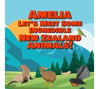 Amelia Let's Meet Some Incredible New Zealand Animals!