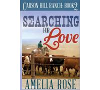 Amelia Rose Searching for Love: Carson Hill Ranch Series: Book 2 Paperback Amelia Rose Multicolor