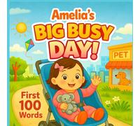 Amelia’s Big, Busy Day: First 100 Words: A Personalized Learning Book for Toddlers - A Fun and Educational Gift for Girls Named Amelia (Three Hearts Personalized Name Series (Amelia))