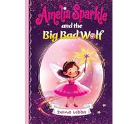 Amelia Sparkle and the Big Bad Wolf: 1 (Amelia Sparkle Adventures)