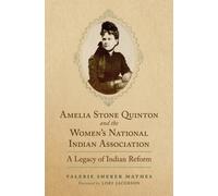 Amelia Stone Quinton and the Women's National Indian Association Volume 2 : A Legacy of Indian Reform
