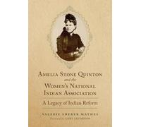 Amelia Stone Quinton and the Women's National Indian Association Volume 2: A Legacy of Indian Reform (Women and the American West)