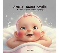 Amelia, Sweet Amelia!: A Tender Keepsake for New Beginnings