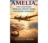 AMELIA, THE LEGENDARY FEMALE PILOT WHO CHANGED AVIATION