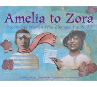 Amelia to Zora: Twenty-six Women Who Changed the World
