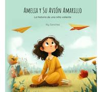 Amelia y su avión amarillo: Historia inspiradora de la primera mujer aviadora para niñas pequeñas