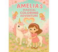 Amelia's Magical Coloring Adventure: 30 Coloring Pages of Unicorns, Fairies, Dragons, and Enchanted Friendship - A Sweet 8.5x11 Coloring Book for Kids ... Kindness! (Coloring Books for Young and Old)