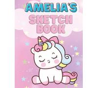 Amelia's Unicorn Sketch Book: A Personalized Drawing and Doodle Journal for Creative Kids: Magical Unicorn Art Notebook with Blank Pages for Coloring, ... Gift for Girls Who Love Unicorns | Ages 4-10
