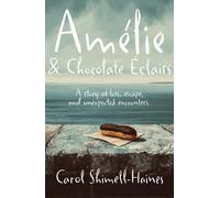 Amelie and Chocolate Eclairs : A story of loss, escape, and unexpected encounters