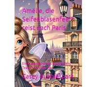 Amélie, die Seifenblasenfee™ reist nach Paris: Ein Ausmalbuch des Bubble Fairy Team™ für Mädchen (Bubble Fairy Team Adventures)