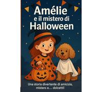 Amélie e il Mistero di Halloween: Una dolce storia di Halloween per bambini dai 6 agli 11 anni, tra misteri da risolvere, amicizia e magia.