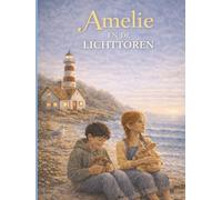 Amelie en de Lichttoren: Een magisch avontuur over moed, vriendschap en het volgen van je eigen licht (De wonderlijke avonturen van Amelie)