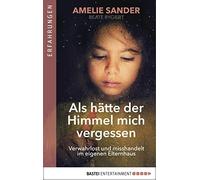 Amelie Sander B Als hätte der Himmel mich vergessen: Verwahrlost und (Paperback)