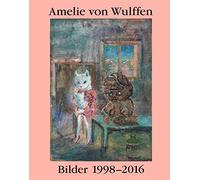 Amelie von Wulffen. Bilder / Works 1998-2016
