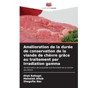 Amélioration de la durée de conservation de la viande de chèvre grâce au traitement par irradiation gamma: Amélioration de la qualité nutritionnelle de la viande de chèvre