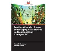 Amélioration de l'image endoscopique à l'aide de la décomposition d'images TV