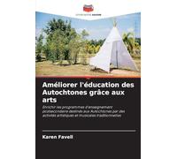 Améliorer l'éducation des Autochtones grâce aux arts: Enrichir les programmes d'enseignement postsecondaire destinés aux Autochtones par des activités artistiques et musicales traditionnelles