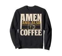 Amen And Also Coffee Funny Christian Men Women Sweatshirt
