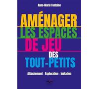 Aménager les espaces de jeu des tout-petits: Attachement - Exploration - Imitation