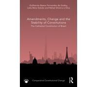 Amendments, Change and the Stability of Constitutions : The Cathedral Constitution of Brazil