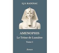 AMENOPHIS - Le Trône de Lumière: Tome 1. La Naissance du Soleil