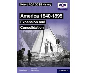 America 1840-1895: Expansion and Consolidation Student Book (Oxford AQA GCSE History (9-1))