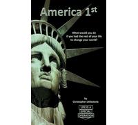 America 1st: What would you do if you had the rest of your life to change your world?