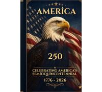 America 250: 250th Anniversary Commemorative Notebook: 1776-2026 Celebration Journal | 120 Lined Pages | 6x9 Inch | Patriotic Gift for Kids, Teens, and Adults