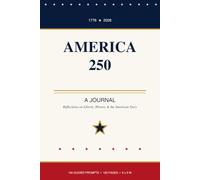 America 250: A Journal: Reflections on Liberty, History & the American Story