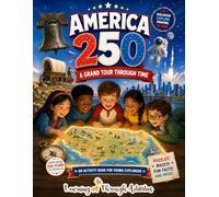America 250: American History for Kids | Patriotic Activity Book | 30+ Coloring Pages, Mazes, Dot-to-Dot, Creative & Reflection Activities | Celebrating America's 250th Birthday