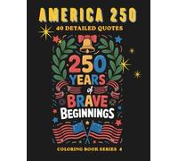 America 250: Bright New Beginnings Coloring Book: A Patriotic Journey Through 250 Years of Freedom, Unity, and Hope