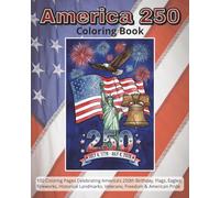 America 250 Coloring Book | 4th of July Celebration: 100 Patriotic Coloring Pages Celebrating America’s 250th Birthday | Flags, Eagles, Fireworks, ... Landmarks, Veterans, Freedom & American Pride