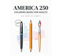 America 250 Coloring Book for Adults: A Patriotic 250th Anniversary Collection Featuring Fireworks, Landmarks, Nature, and Relaxing Designs for Stress Relief and Celebration