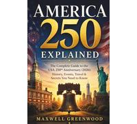 America 250 Explained: The Complete Guide to the USA 250th Anniversary (2026): History, Events, Travel & Secrets You Need to Know