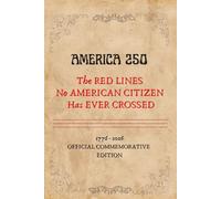 AMERICA 250 - The Red Lines No American Citizen Has Ever Crossed (1776-2026): A Commemorative Archive Notebook for the 250th Anniversary of American Independence