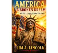 America: A Broken Dream: Volume I - The Societal Collapse