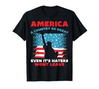 America A Country So Great Even Its Haters Wont Leave Funny T-Shirt
