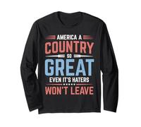 America A Country So Great Even It's Haters Won't Leave Long Sleeve T-Shirt