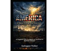AMERICA: A Nation Drifting Away From God: A Prophetic Call to a Nation on the Brink of Spiritual Collapse.