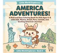 America Adventures!: America Adventures! A Bold and Easy Coloring Book for Kids Ages 4-8 with USA, Mexico, Brazil, Peru, Canada, and Exciting American Journeys (Little World Explorers)