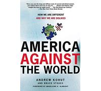 America Against the World: How We Are Different and Why We Are Disliked