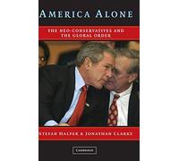 America Alone: The Neo-Conservatives and the Global Order