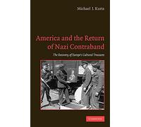 America and the Return of Nazi Contraband: The Recovery of Europe's Cultural Treasures