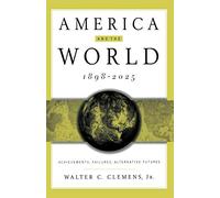 America and the World, 1898-2025: Achievements, Failures, Alternative Futures