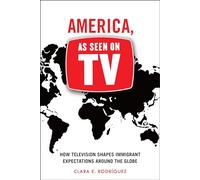 America, As Seen on TV: How Television Shapes Immigrant Expectations around the Globe