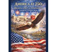 America at 250 -Rights, Unity & Innovations A Patriotic Coloring Book: Iconic American Scenes for Adults and Families (America 250 Patriotic Coloring Books)