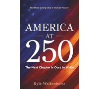 AMERICA AT 250: The Most Daring Idea in Human History. The Next Chapter Is Ours to Write.