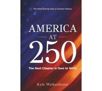 AMERICA AT 250: The Most Daring Idea in Human History. The Next Chapter Is Ours to Write.