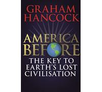 America Before: The Key to Earth's Lost Civilization: AS SEEN ON NETFLIX