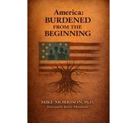 America: Burdened from the Beginning: Making Sense of this Moment and the Pathway Forward